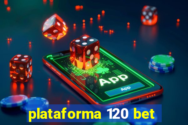 plataforma 120 bet